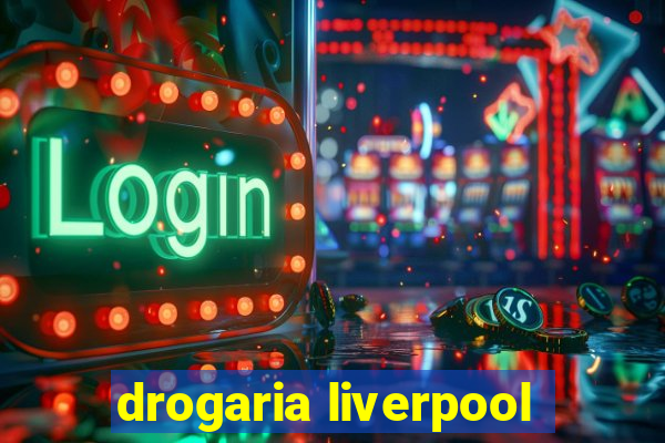 drogaria liverpool